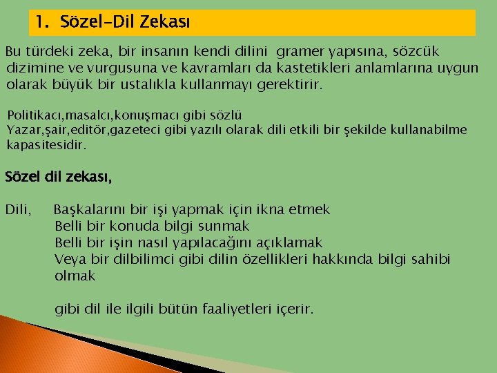 1. Sözel-Dil Zekası Bu türdeki zeka, bir insanın kendi dilini gramer yapısına, sözcük dizimine