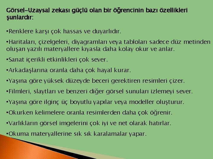 Görsel-Uzaysal zekası güçlü olan bir öğrencinin bazı özellikleri şunlardır: • Renklere karşı çok hassas