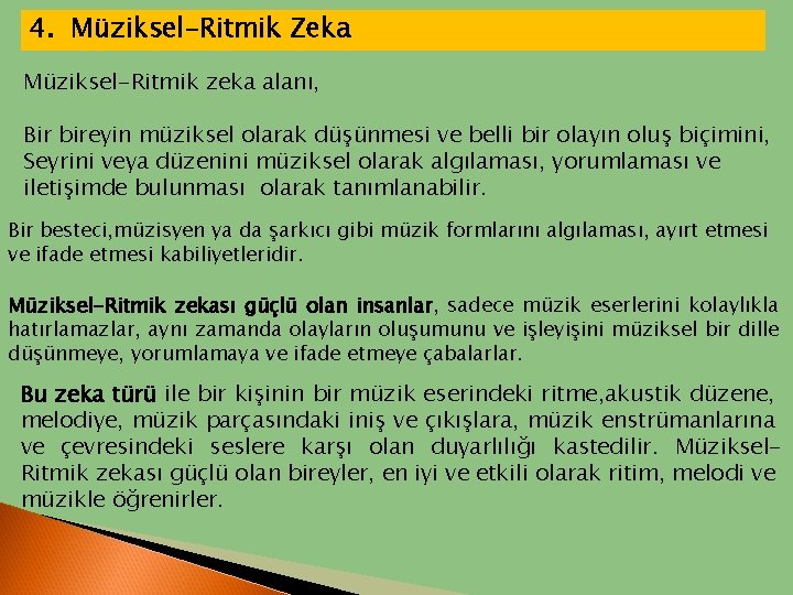 4. Müziksel-Ritmik Zeka Müziksel-Ritmik zeka alanı, Bir bireyin müziksel olarak düşünmesi ve belli bir