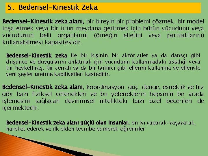 5. Bedensel-Kinestik Zeka Bedensel-Kinestik zeka alanı, bireyin bir problemi çözmek, bir model inşa etmek