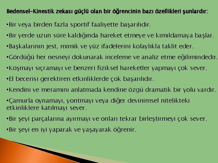 Bedensel-Kinestik zekası güçlü olan bir öğrencinin bazı özellikleri şunlardır: • Bir veya birden fazla