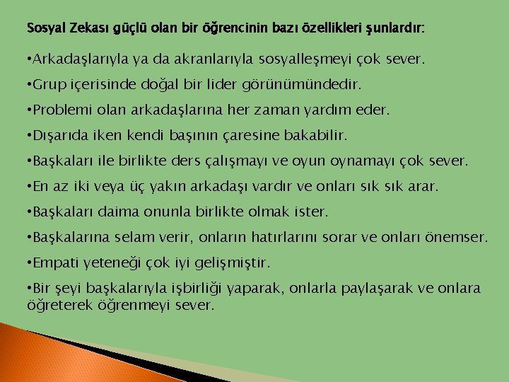 Sosyal Zekası güçlü olan bir öğrencinin bazı özellikleri şunlardır: • Arkadaşlarıyla ya da akranlarıyla