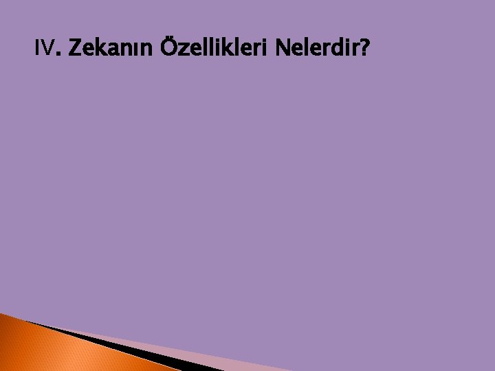 IV. Zekanın Özellikleri Nelerdir? 