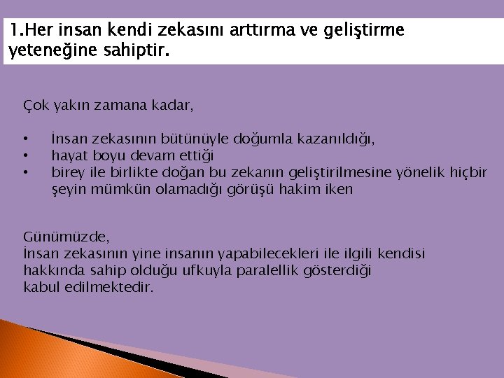 1. Her insan kendi zekasını arttırma ve geliştirme yeteneğine sahiptir. Çok yakın zamana kadar,