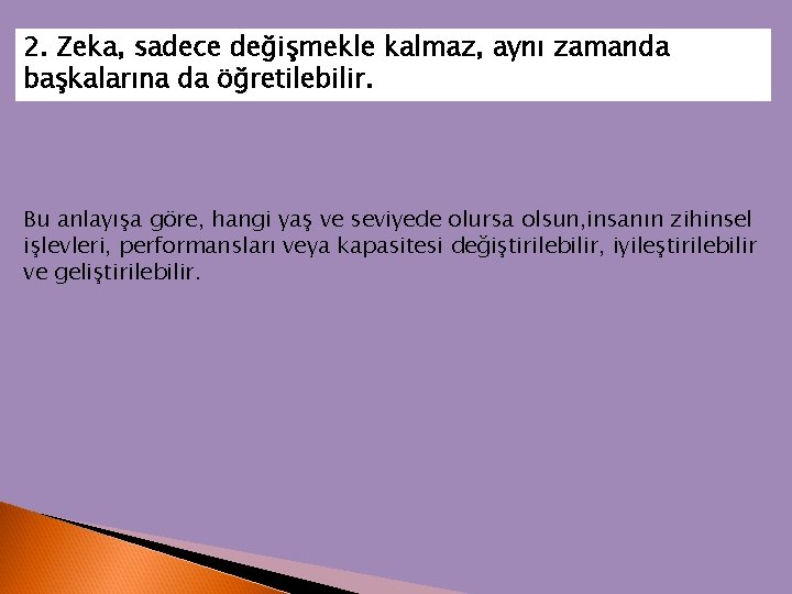 2. Zeka, sadece değişmekle kalmaz, aynı zamanda başkalarına da öğretilebilir. Bu anlayışa göre, hangi