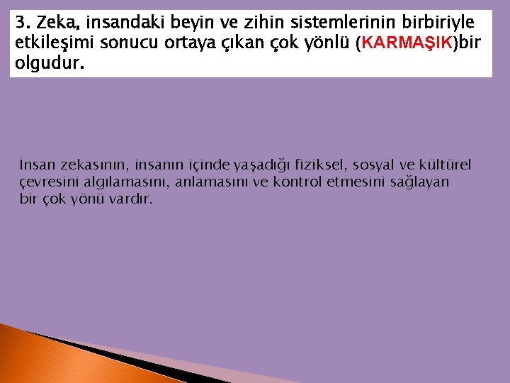 3. Zeka, insandaki beyin ve zihin sistemlerinin birbiriyle etkileşimi sonucu ortaya çıkan çok yönlü