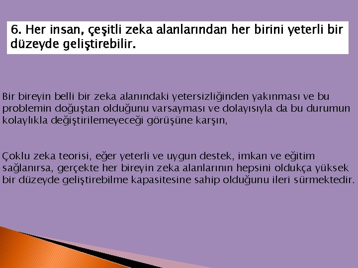 6. Her insan, çeşitli zeka alanlarından her birini yeterli bir düzeyde geliştirebilir. Bir bireyin