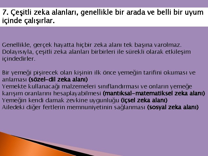 7. Çeşitli zeka alanları, genellikle bir arada ve belli bir uyum içinde çalışırlar. Genellikle,