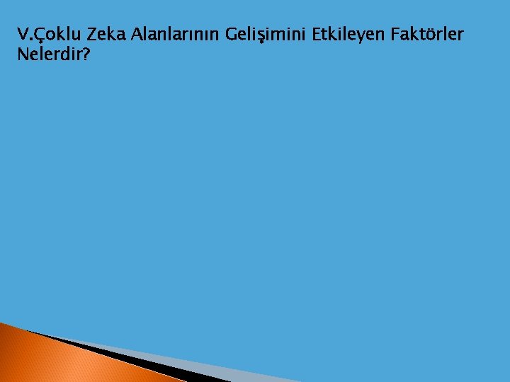 V. Çoklu Zeka Alanlarının Gelişimini Etkileyen Faktörler Nelerdir? 