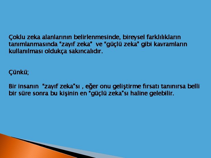 Çoklu zeka alanlarının belirlenmesinde, bireysel farklılıkların tanımlanmasında “zayıf zeka” ve “güçlü zeka” gibi kavramların