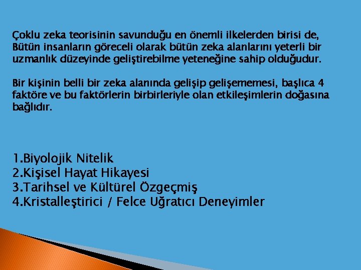 Çoklu zeka teorisinin savunduğu en önemli ilkelerden birisi de, Bütün insanların göreceli olarak bütün