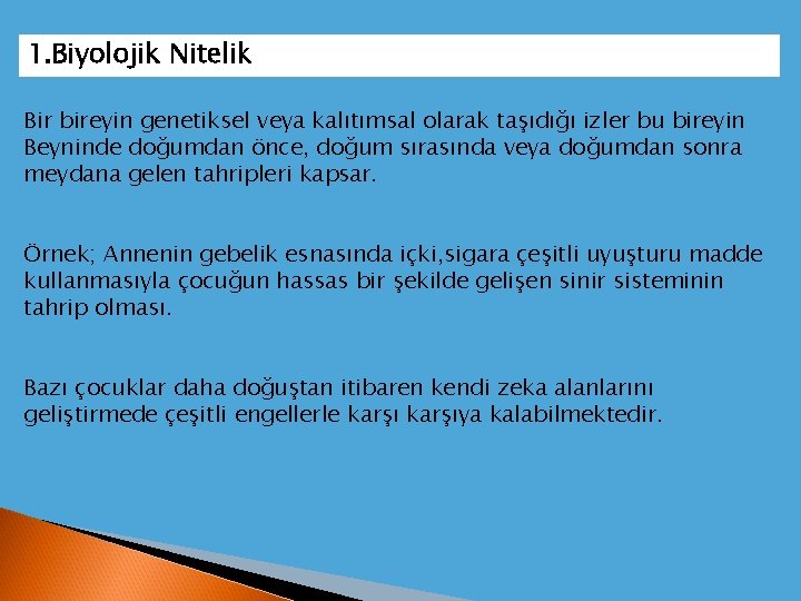 1. Biyolojik Nitelik Bir bireyin genetiksel veya kalıtımsal olarak taşıdığı izler bu bireyin Beyninde