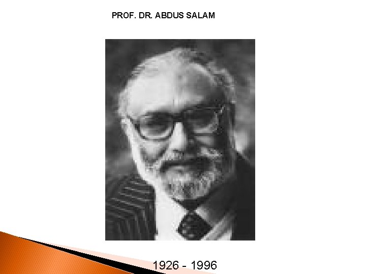 PROF. DR. ABDUS SALAM 1926 - 1996 