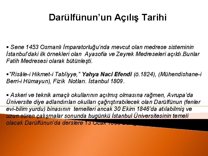 Darülfünun’un Açılış Tarihi § Sene 1453 Osmanlı İmparatorluğu’nda mevcut olan medrese sisteminin İstanbul’daki ilk