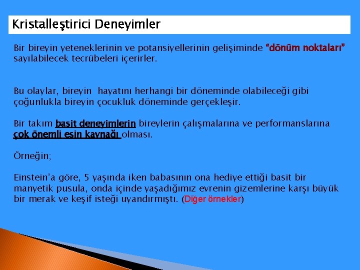 Kristalleştirici Deneyimler Bir bireyin yeteneklerinin ve potansiyellerinin gelişiminde “dönüm noktaları” sayılabilecek tecrübeleri içerirler. Bu