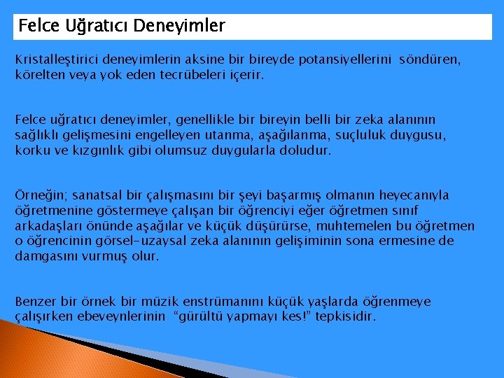 Felce Uğratıcı Deneyimler Kristalleştirici deneyimlerin aksine bireyde potansiyellerini söndüren, körelten veya yok eden tecrübeleri