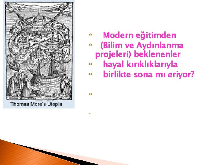  Modern eğitimden (Bilim ve Aydınlanma projeleri) beklenenler hayal kırıklıklarıyla birlikte sona mı eriyor?