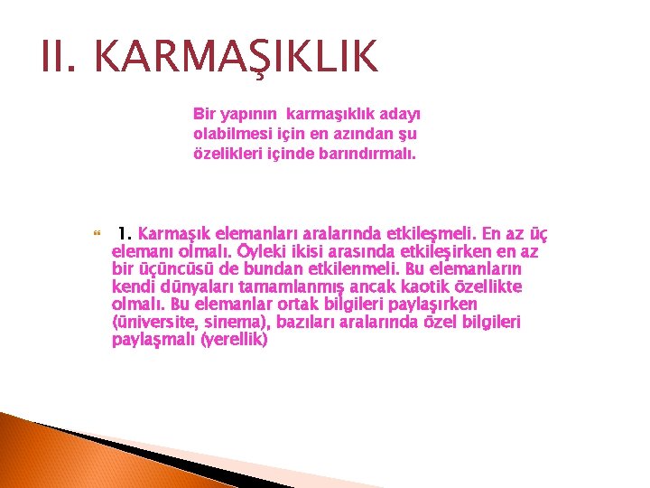 II. KARMAŞIKLIK Bir yapının karmaşıklık adayı olabilmesi için en azından şu özelikleri içinde barındırmalı.