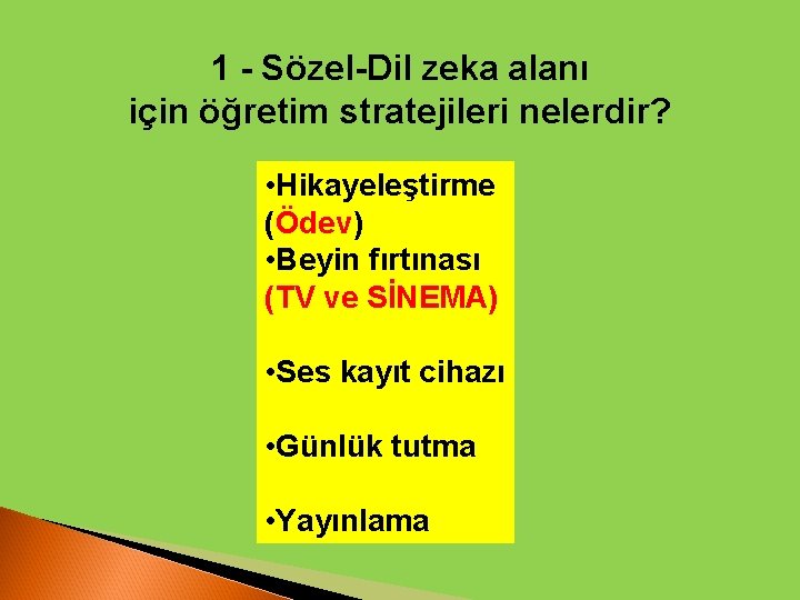 1 - Sözel-Dil zeka alanı için öğretim stratejileri nelerdir? • Hikayeleştirme (Ödev) • Beyin