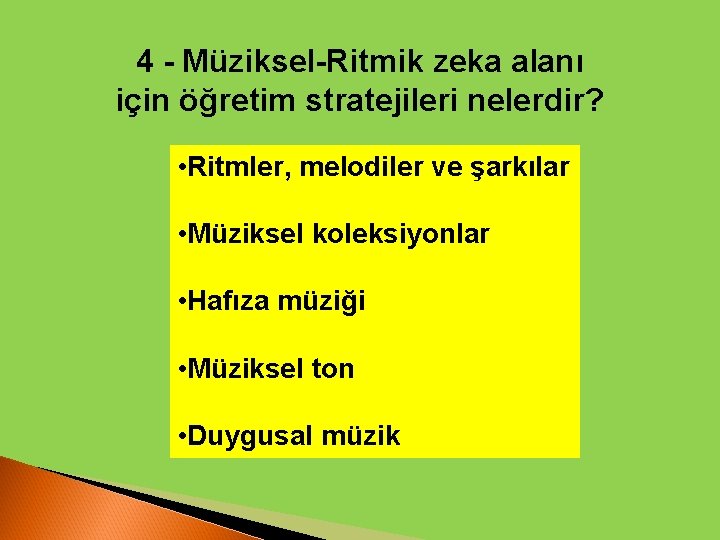 4 - Müziksel-Ritmik zeka alanı için öğretim stratejileri nelerdir? • Ritmler, melodiler ve şarkılar