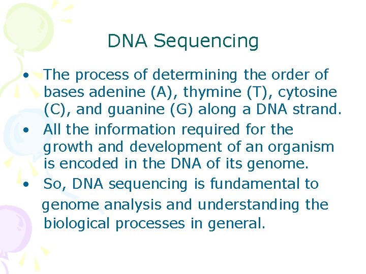 DNA Sequencing • The process of determining the order of bases adenine (A), thymine
