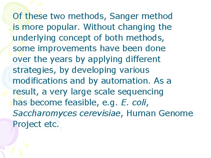 Of these two methods, Sanger method is more popular. Without changing the underlying concept