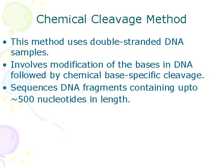 Chemical Cleavage Method • This method uses double-stranded DNA samples. • Involves modification of