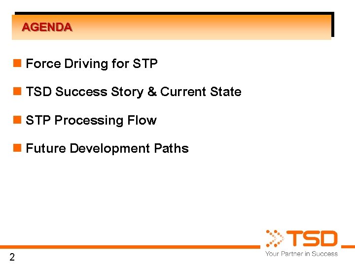 AGENDA n Force Driving for STP n TSD Success Story & Current State n