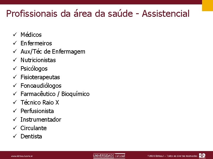 Profissionais da área da saúde - Assistencial ü ü ü ü Médicos Enfermeiros Aux/Téc