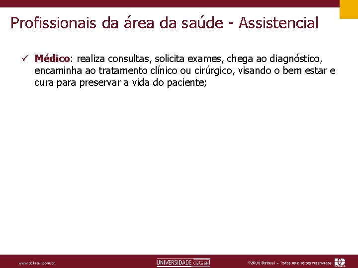 Profissionais da área da saúde - Assistencial ü Médico: realiza consultas, solicita exames, chega