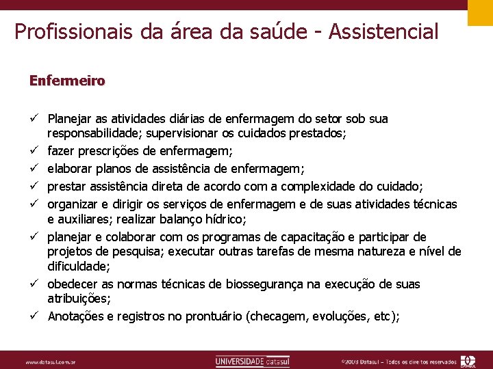 Profissionais da área da saúde - Assistencial Enfermeiro ü Planejar as atividades diárias de