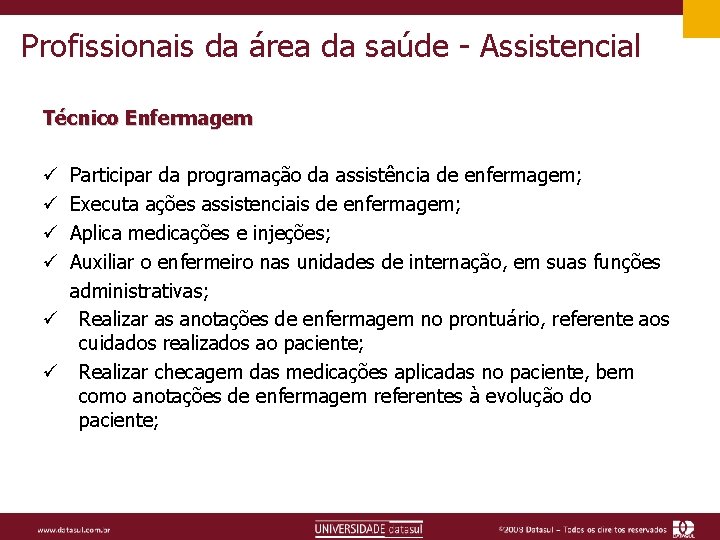 Profissionais da área da saúde - Assistencial Técnico Enfermagem Participar da programação da assistência