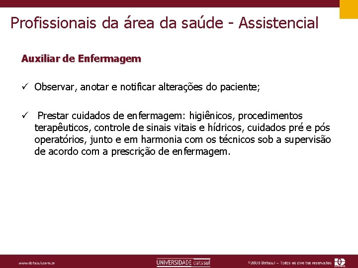 Profissionais da área da saúde - Assistencial Auxiliar de Enfermagem ü Observar, anotar e