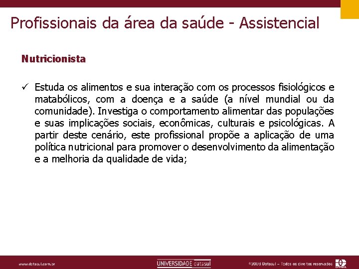 Profissionais da área da saúde - Assistencial Nutricionista ü Estuda os alimentos e sua
