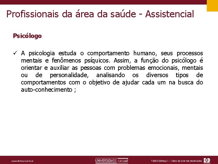 Profissionais da área da saúde - Assistencial Psicólogo ü A psicologia estuda o comportamento