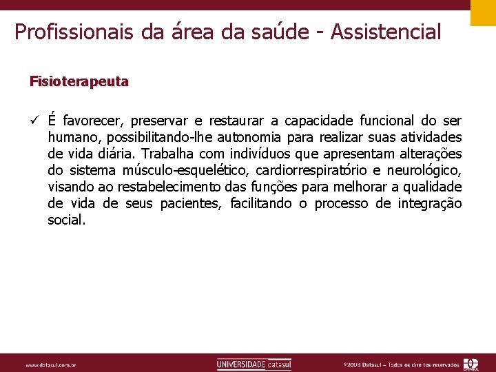 Profissionais da área da saúde - Assistencial Fisioterapeuta ü É favorecer, preservar e restaurar