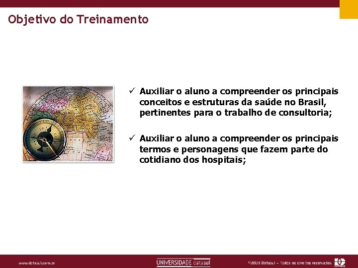 Objetivo do Treinamento ü Auxiliar o aluno a compreender os principais conceitos e estruturas
