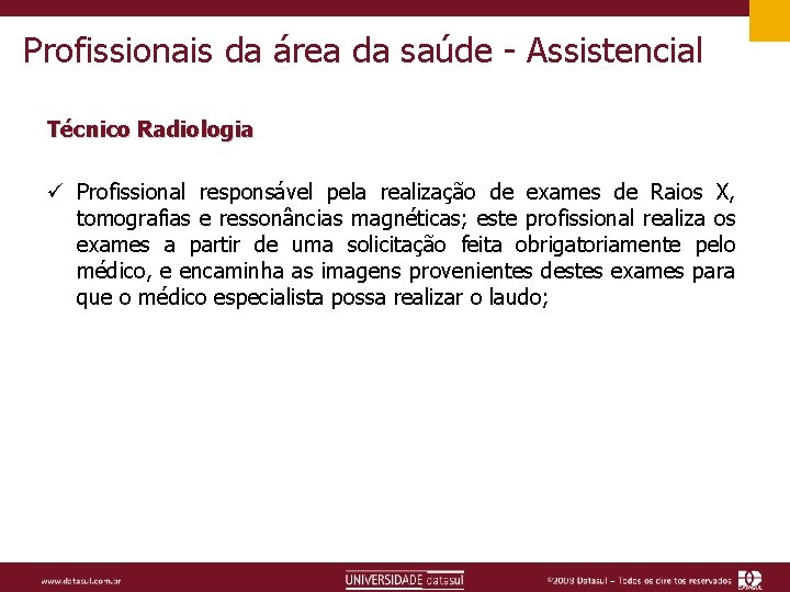 Profissionais da área da saúde - Assistencial Técnico Radiologia ü Profissional responsável pela realização