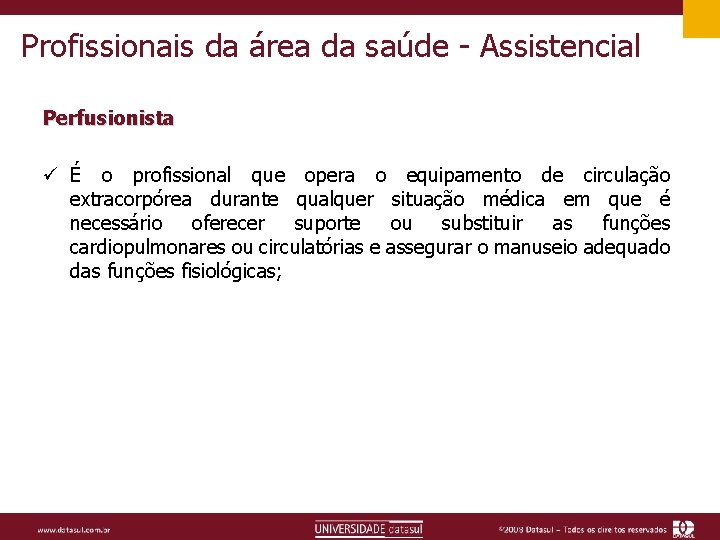 Profissionais da área da saúde - Assistencial Perfusionista ü É o profissional que opera