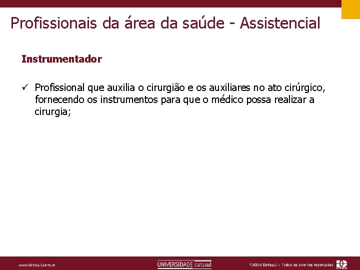Profissionais da área da saúde - Assistencial Instrumentador ü Profissional que auxilia o cirurgião