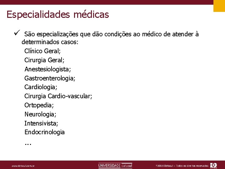 Especialidades médicas ü São especializações que dão condições ao médico de atender à determinados