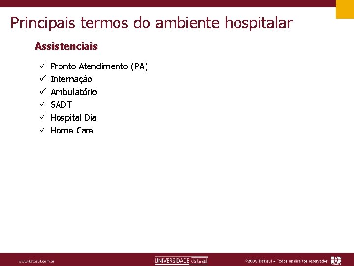 Principais termos do ambiente hospitalar Assistenciais ü ü ü Pronto Atendimento (PA) Internação Ambulatório