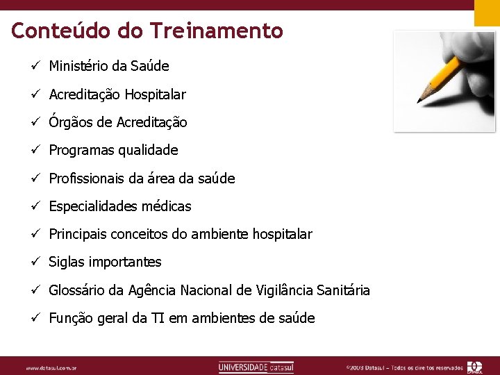 Conteúdo do Treinamento ü Ministério da Saúde ü Acreditação Hospitalar ü Órgãos de Acreditação