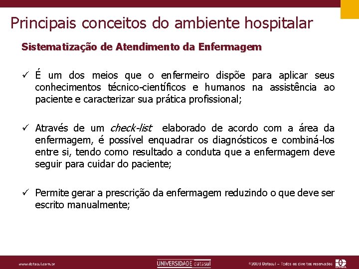 Principais conceitos do ambiente hospitalar Sistematização de Atendimento da Enfermagem ü É um dos