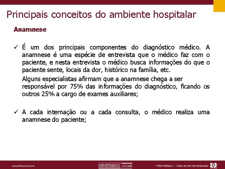 Principais conceitos do ambiente hospitalar Anamnese ü É um dos principais componentes do diagnóstico