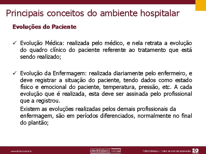 Principais conceitos do ambiente hospitalar Evoluções do Paciente ü Evolução Médica: realizada pelo médico,