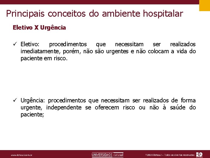 Principais conceitos do ambiente hospitalar Eletivo X Urgência ü Eletivo: procedimentos que necessitam ser