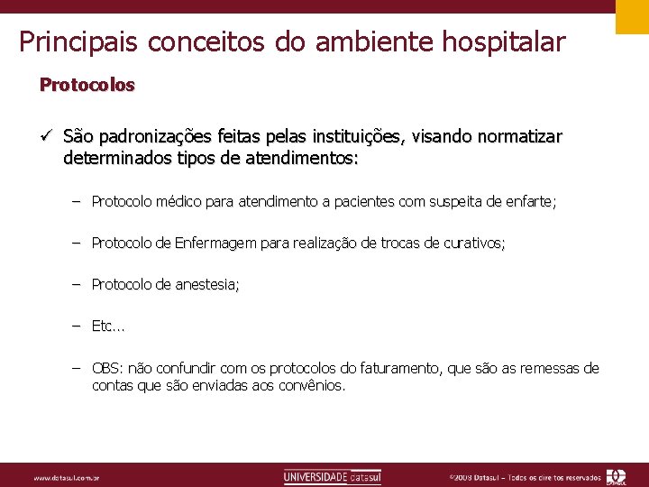 Principais conceitos do ambiente hospitalar Protocolos ü São padronizações feitas pelas instituições, visando normatizar