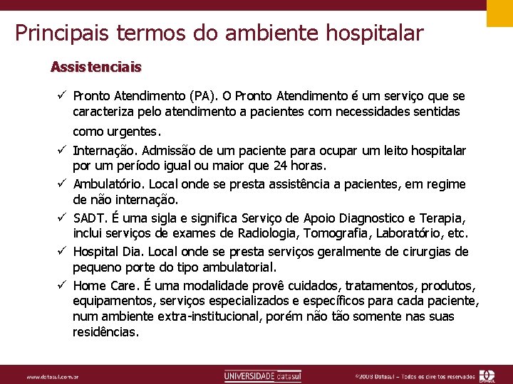 Principais termos do ambiente hospitalar Assistenciais ü Pronto Atendimento (PA). O Pronto Atendimento é