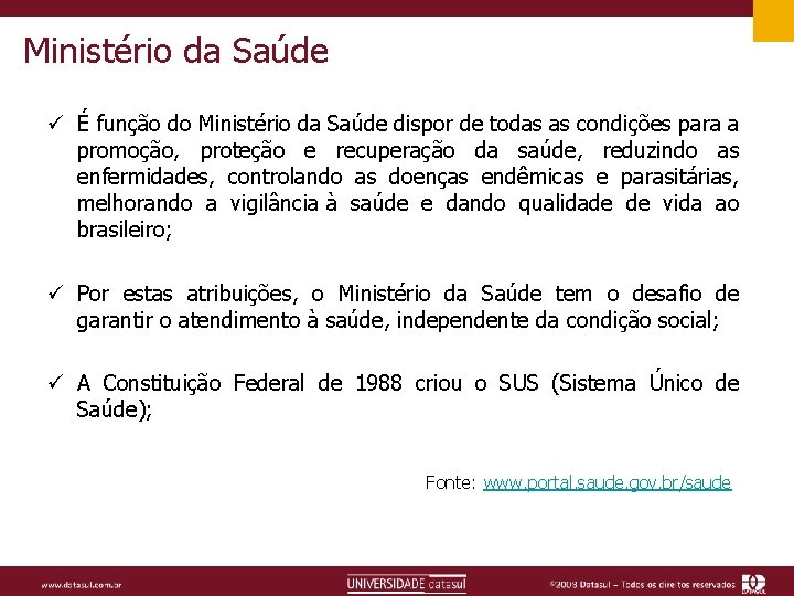 Ministério da Saúde ü É função do Ministério da Saúde dispor de todas as